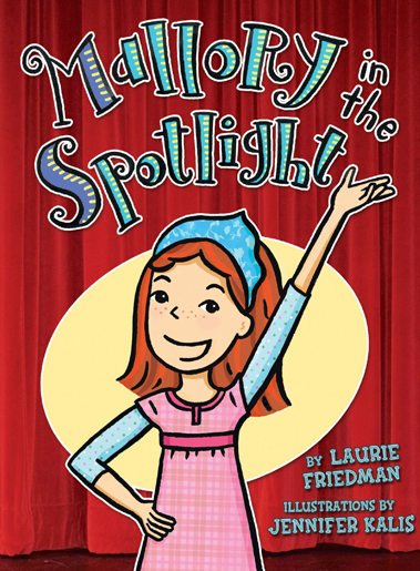 Mallory In The Spotlight - Laurie B. Friedman